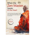 When the Zen Master Speaks to the Heart: 52 Short Zen Stories to Quiet Negative Thoughts, Relieve Stress & Embrace Mindfulness. Learn to Let Go of Wha