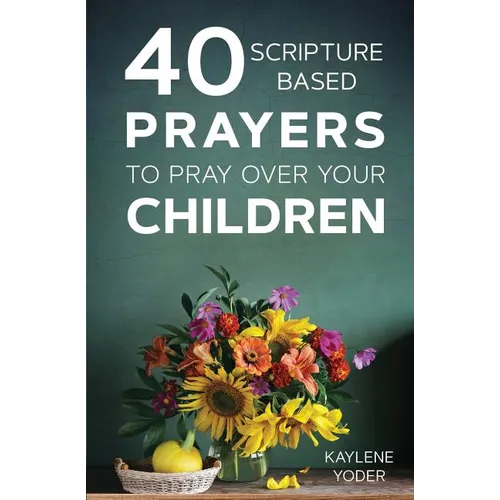 40 Scripture-Based Prayers to Pray Over Your Children