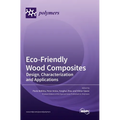 Eco-Friendly Wood Composites: Design, Characterization and Applications