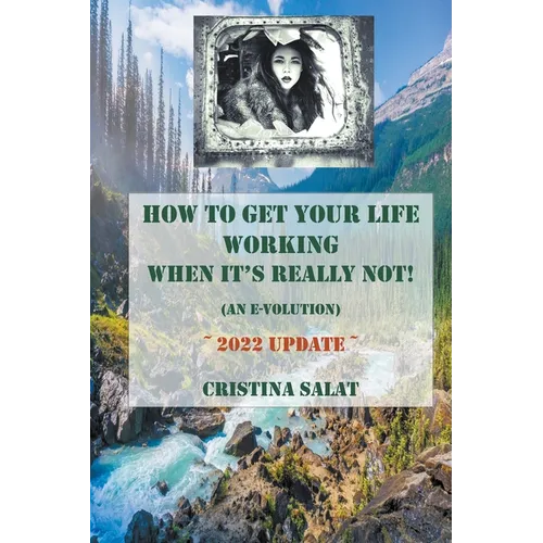 How To Get Your Life Working When It's Really Not! (An E-volution): 2022 Update