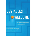 The Obstacles Welcome: How to Turn Adversity Into Advantage in Business and in Life