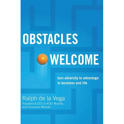 The Obstacles Welcome: How to Turn Adversity Into Advantage in Business and in Life
