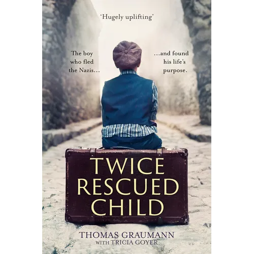 Twice-Rescued Child: The Boy Who Fled the Nazis ... and Found His Life's Purpose