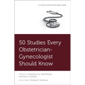 50 Studies Every Obstetrician-Gynecologist Should Know