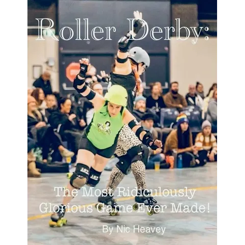 Roller Derby: The Most Ridiculously Glorious Game Ever Made