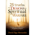 25 Truths about Demons and Spiritual Warfare: Uncover the Hidden Effects of Demonic Influence