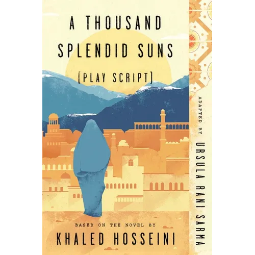 A Thousand Splendid Suns (Play Script): Based on the novel by Khaled Hosseini