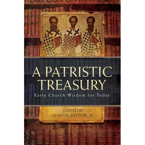 Patristic Treasury: Early Church Wisdom for Today