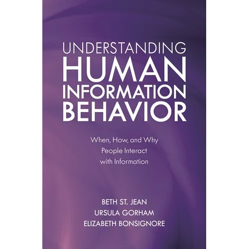 Understanding Human Information Behavior: When, How, and Why People Interact with Information