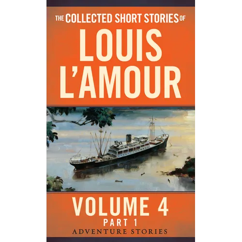 The Collected Short Stories of Louis l'Amour, Volume 4, Part 1: Adventure Stories