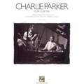 Charlie Parker for Guitar: Note-For-Note Transcriptions and Detailed Performance Notes for 18 Bebop Classics
