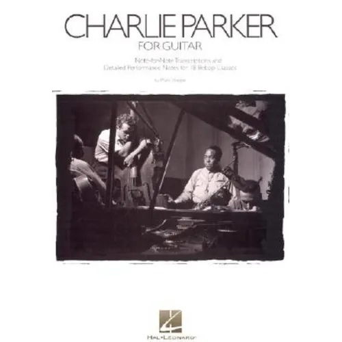 Charlie Parker for Guitar: Note-For-Note Transcriptions and Detailed Performance Notes for 18 Bebop Classics