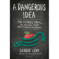 A Dangerous Idea: The Scopes Trial, the Original Fight Over Science in Schools