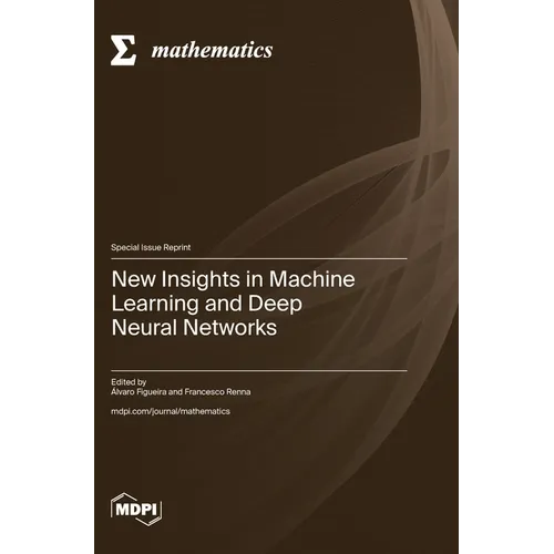 New Insights in Machine Learning and Deep Neural Networks