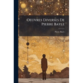 Oeuvres Diverses De Pierre Bayle