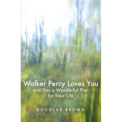 Walker Percy Loves You and Has a Wonderful Plan for Your Life