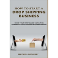 How to Start A Drop Shipping Business: Make Your First $1,000 Using This Powerful Drop Shipping Business Model