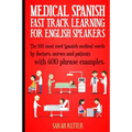 Medical Spanish: Fast Track Learning for English Speakers: The 100 most used Spanish medical words by doctors, nurses and patients with