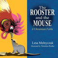 The Rooster and the Mouse: A Ukrainian Fable
