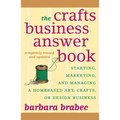 The Crafts Business Answer Book & Resource Guide: Starting, Managing, and Marketing a Homebased Arts, Crafts, or Design Business