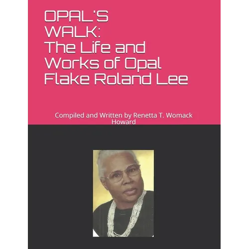Opal's Walk: : The Life and Works of Opal Flake Roland Lee