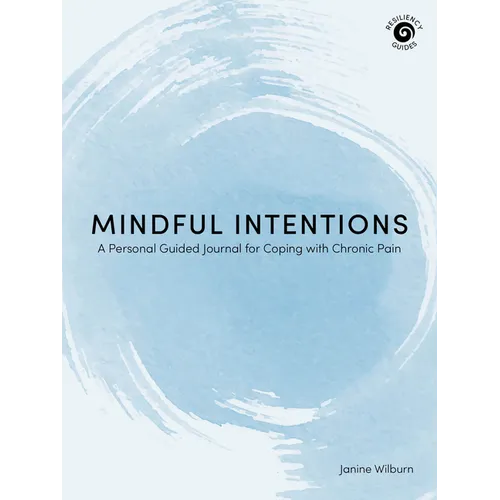 Mindful Intentions: A Personal Guided Journal for Coping with Chronic Pain