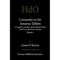 Canaanite in the Amarna Tablets: A Linguistic Analysis of the Mixed Dialect Used by Scribes from Canaan, Volume 1