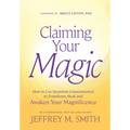 Claiming Your Magic: How to Use Quantum Consciousness for Stunning Transformations at Astonishing Speed and to Usher in the Highest Version of Yoursel