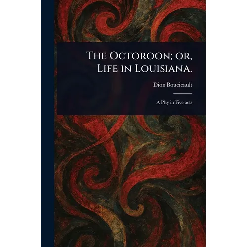 The Octoroon; or, Life in Louisiana.
