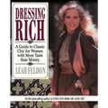 Dressing Rich: A Guide to Classic Chic for Women with More Taste Than Money