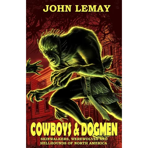 Cowboys & Dogmen: Skinwalkers, Werewolves, and Hellhounds of North America