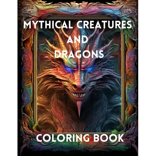 Mythical Creatures and Dragons: Coloring Book