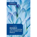 Erasmus: The Education of a Christian Prince with the Panegyric for Archduke Philip of Austria