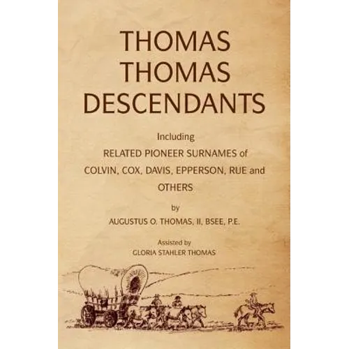 Thomas Thomas Descendants: Including Related Surnames of Colvin, Cox, Davis, Epperson, Rue and Others