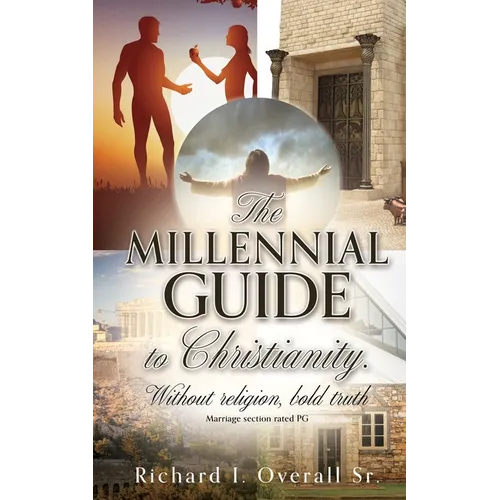 The Millennial guide to Christianity.: Without religion, bold truth