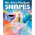 Mr. Pei's Perfect Shapes: The Story of Architect I. M. Pei