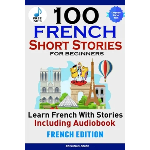 100 French Short Stories for Beginners Learn French with Stories Including AudiobookFrench Edition Foreign Language Book 1