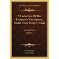A Collection Of The Promises Of Scripture, Under Their Proper Heads: In Two Parts (1803)