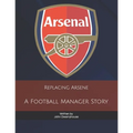 Replacing Arsene: A Football Manager Story