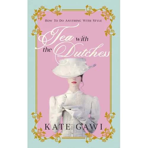 Tea with the Dutchess: How to do anything with style