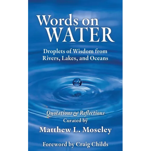 Words on Water: Droplets of Wisdom from Rivers, Lakes, and Oceans