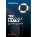 The Product Manual: The Complete Survival Guide for New Product Managers