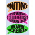 Mutiny: The Rise and Revolt of the College-Educated Working Class