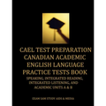 CAEL Test Preparation Canadian Academic English Language Practice Tests Book: Speaking, Integrated Reading, Integrated Listening, and Academic Units A