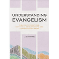 Understanding Evangelism: Biblical Foundations, Historical Developments, and Contemporary Issues
