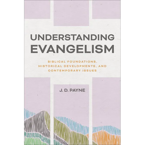 Understanding Evangelism: Biblical Foundations, Historical Developments, and Contemporary Issues