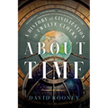 About Time: A History of Civilization in Twelve Clocks