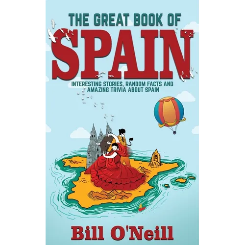 The Great Book of Spain: Interesting Stories, Spanish History & Random Facts About Spain