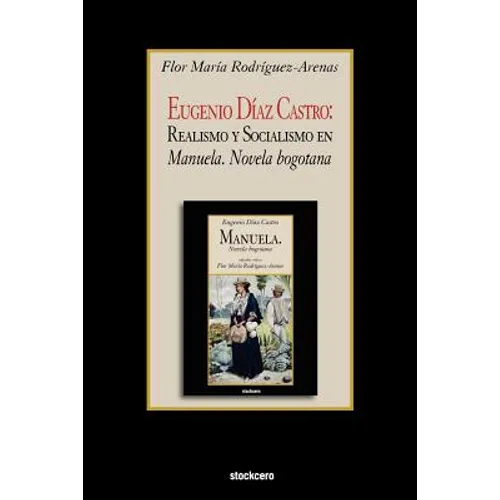 Eugenio Diaz Castro: Realismo y Socialismo en Manuela. Novela bogotana
