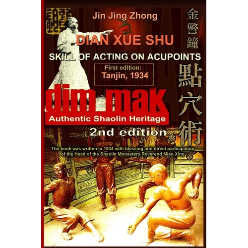 Authentic Shaolin Heritage: Dian Xue Shu (Dim Mak) - Skill Of Acting On Acupoints: (2nd Edition)